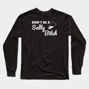 Dont be a salty bitch Long Sleeve T-Shirt